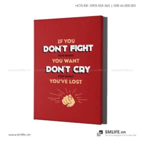 Tranh động lực văn phòng | If you don't fight for what you want don't cry for what you've lost