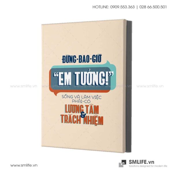 Tranh động lực văn phòng | Đừng bao giờ " em tưởng " , sống là làm việc phải có lương tâm và trách nhiệm