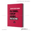 Tranh động lực văn phòng | I Don't Stop When I'm tired, I Stop When I'm Done
